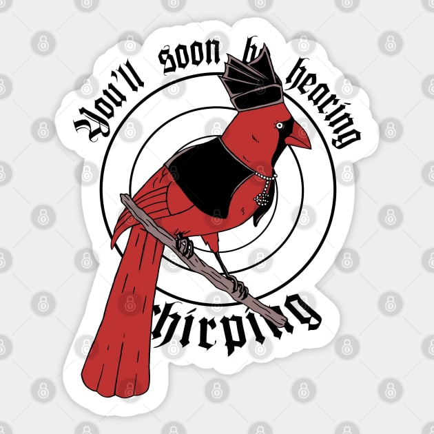 You'll Soon Be Hearing The Chirping Sticker by TaliDe